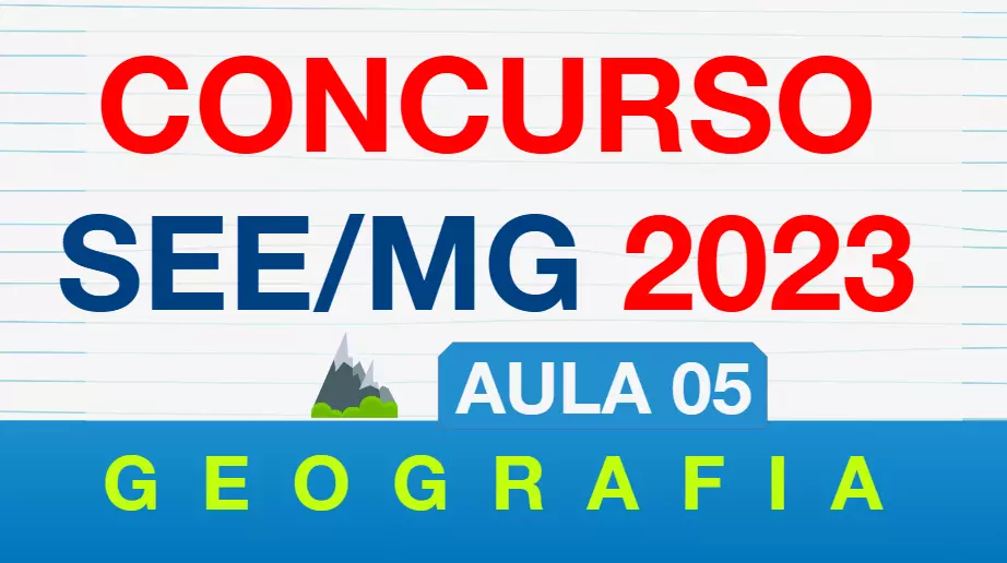 Aula 5 – Formas de relevo no Brasil e no mundo | Concurso SEE MG 2023 – Geografia