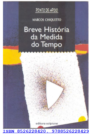 Breve História da Medida do Tempo, de Marcos Chiquetto, Editora Scipione (Coleção Ponto de Apoio). Existem versões em PDF na internet.