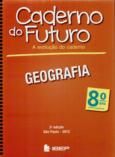 Caderno do Futuro Geografia (6ºano ao 9ºano) 4 caderno do futuro geografia 8ano ibep